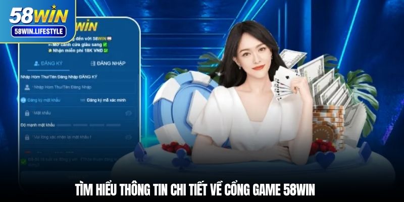 Tìm hiểu thông tin chi tiết về cổng game 58WIN