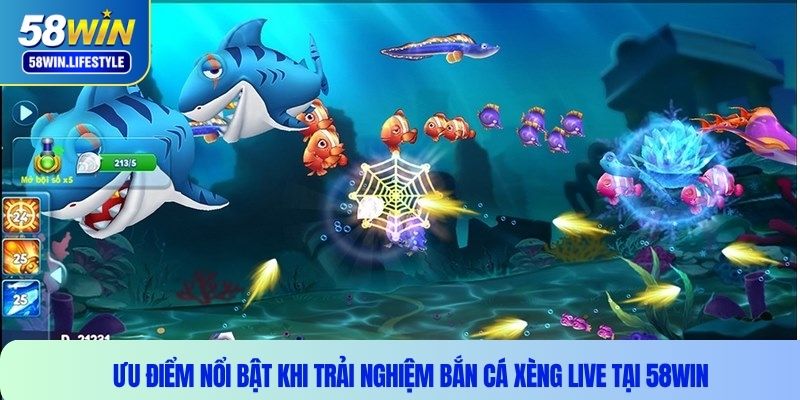 Ưu điểm nổi bật khi trải nghiệm bắn cá xèng live tại 58WIN
