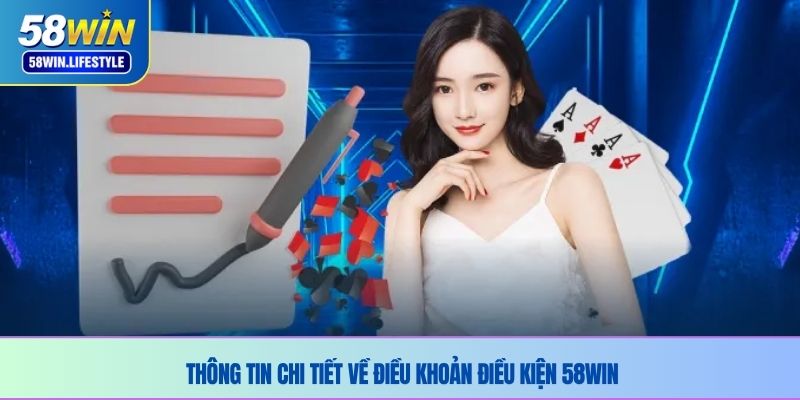 Thông tin chi tiết về điều khoản điều kiện 58WIN