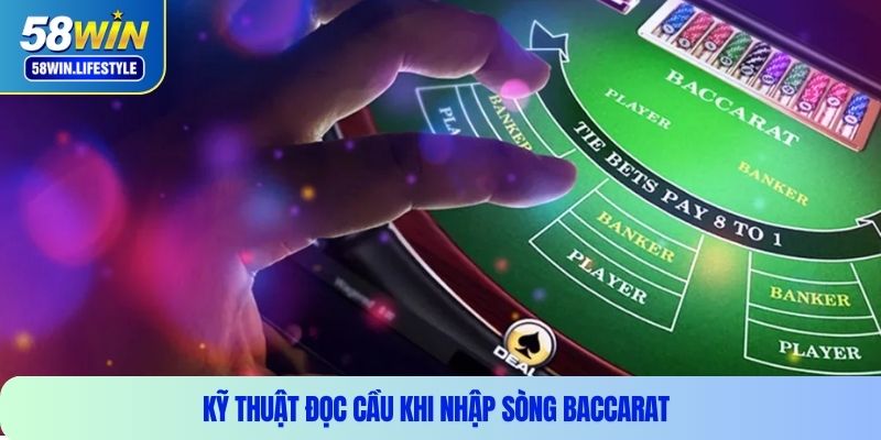 Kỹ thuật đọc cầu khi nhập sòng baccarat