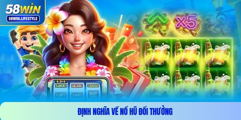 Định nghĩa về nổ hũ đổi thưởng