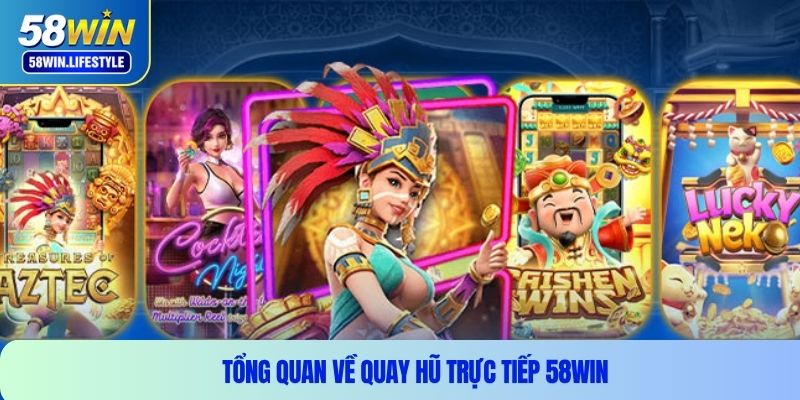 Tổng quan về quay hũ trực tiếp 58WIN