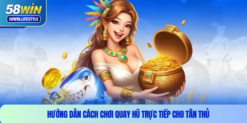 Hướng dẫn cách chơi quay hũ trực tiếp cho tân thủ
