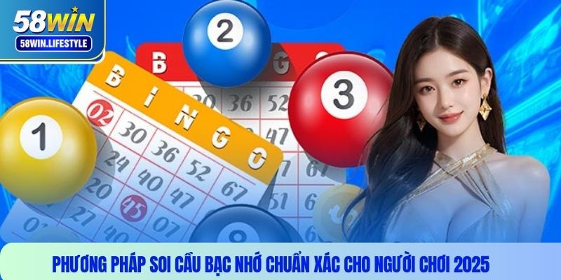 Phương pháp soi cầu bạc nhớ chuẩn xác cho người chơi 2025