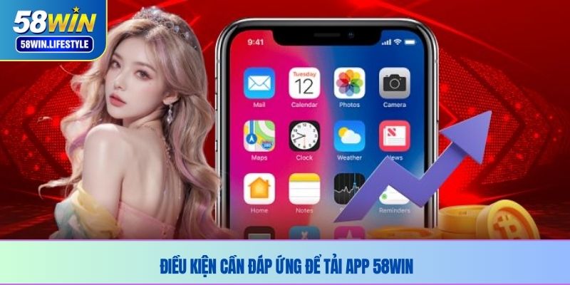 Điều kiện cần thiết để tải app 58WIN