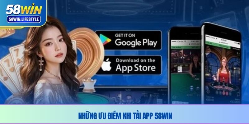 Những ưu điểm khi tải app 58WIN