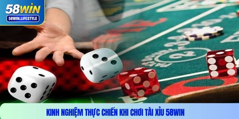 Kinh nghiệm thực chiến khi chơi Tài Xỉu 58Win